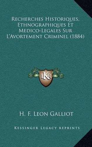 Recherches Historiques, Ethnographiques Et Medico-Legales Sur L'Avortement Criminel (1884)