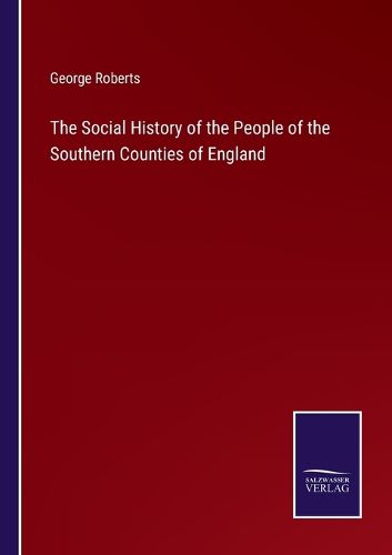 The Social History of the People of the Southern Counties of England