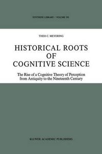 Cover image for Historical Roots of Cognitive Science: The Rise of a Cognitive Theory of Perception from Antiquity to the Nineteenth Century