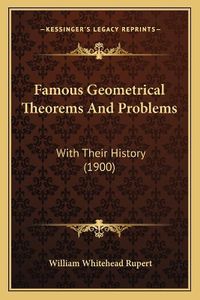 Cover image for Famous Geometrical Theorems and Problems: With Their History (1900)