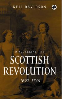 Cover image for Discovering the Scottish Revolution 1692-1746