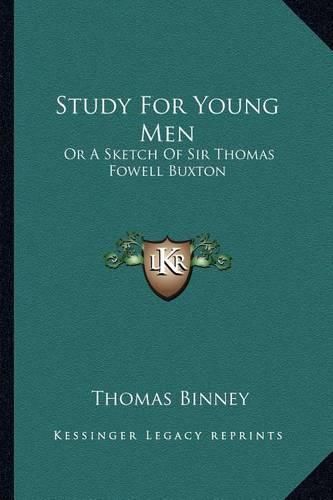 Study for Young Men: Or a Sketch of Sir Thomas Fowell Buxton