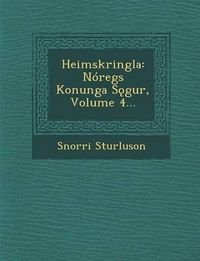 Cover image for Heimskringla: Noregs Konunga S Gur, Volume 4...