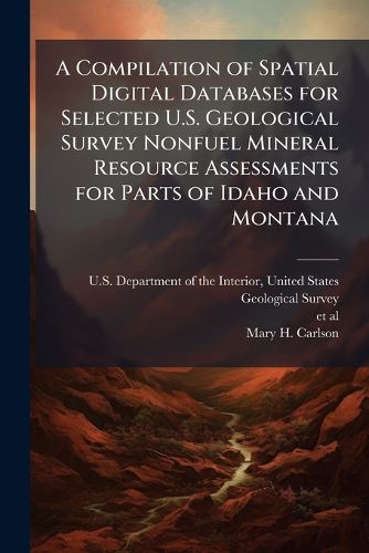 Cover image for A Compilation of Spatial Digital Databases for Selected U.S. Geological Survey Nonfuel Mineral Resource Assessments for Parts of Idaho and Montana