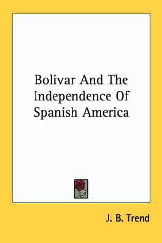 Cover image for Bolivar and the Independence of Spanish America