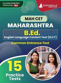 Cover image for MAH B.Ed. (ELCT) CET Exam Prep Book 2023 Maharashtra - Common Entrance Test 15 Full Practice Tests with Free Access To Online Tests