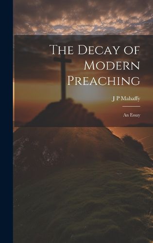 Cover image for The Decay of Modern Preaching [microform]