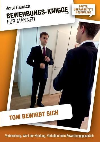 Cover image for Bewerbungs-Knigge 2100 fur Manner - Tom bewirbt sich: Vorbereitung, Wahl der Kleidung, Verhalten beim Bewerbungsgesprach