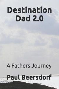 Cover image for Destination Dad 2.0: A Fathers Journey