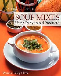 Cover image for Pantry Stuffers Soup Mixes: Using Dehydrated Products