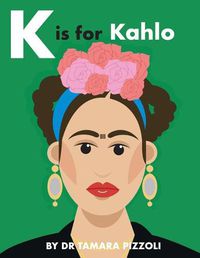 Cover image for K is for Kahlo: An Alphabet Book of Notable Artists from Around the World