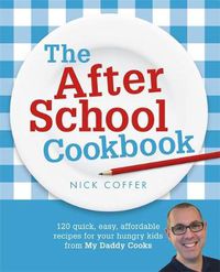 Cover image for The After School Cookbook: 120 quick, easy, affordable recipes for your hungry kids from My Daddy Cooks