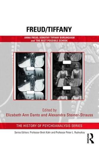 Freud/Tiffany: Anna Freud, Dorothy Tiffany Burlingham and the 'Best Possible School' 1920s Vienna and beyond: An illustrated book of memoir and history