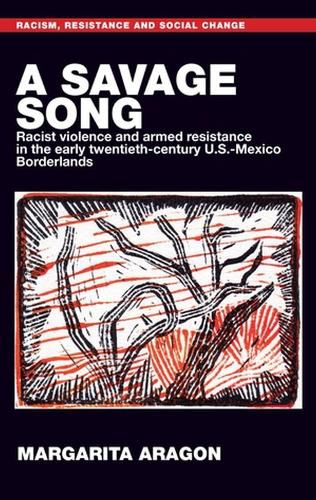 A Savage Song: Racist Violence and Armed Resistance in the Early Twentieth-Century U.S.-Mexico Borderlands