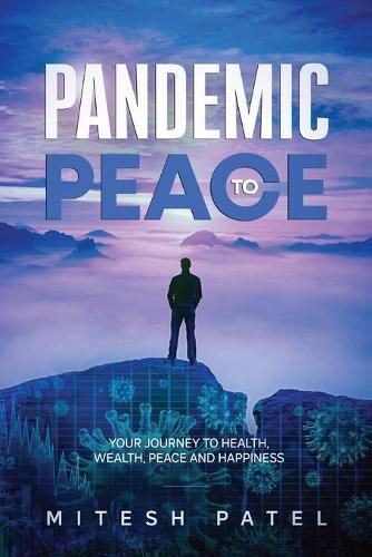 Cover image for Pandemic to Peace: Your Journey to Health, Wealth, Peace and Happiness
