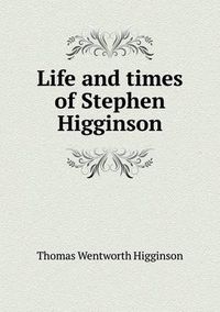 Cover image for Life and times of Stephen Higginson