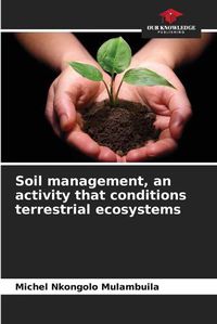 Cover image for Soil management, an activity that conditions terrestrial ecosystems