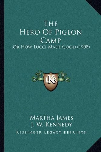 Cover image for The Hero of Pigeon Camp: Or How Lucci Made Good (1908)