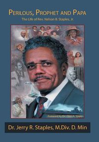 Cover image for Perilous, Prophet and Papa: The Life of Rev. Nelson B. Staples, Jr.