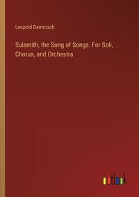 Cover image for Sulamith, the Song of Songs. For Soli, Chorus, and Orchestra