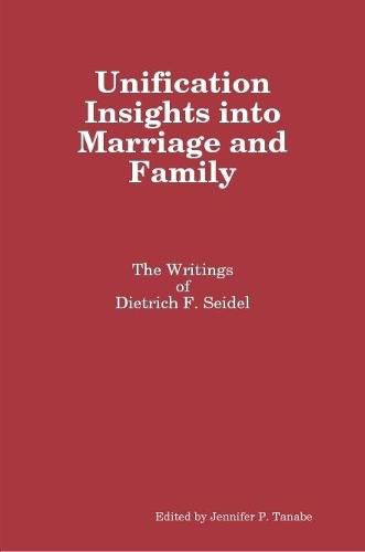 Unification Insights into Marriage and Family: the Writings of Dietrich F. Seidel