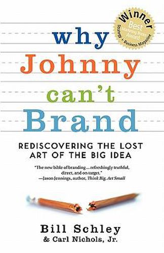 Cover image for Why Johnny Can't Brand: Rediscovering the Lost Art of the Big Idea