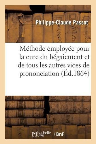 Sur La Methode Employee Pour La Cure Du Begaiement Et de Tous Les Autres Vices de Prononciation: Societe d'Education de Lyon