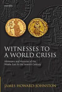 Cover image for Witnesses to a World Crisis: Historians and Histories of the Middle East in the Seventh Century