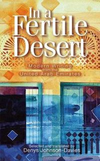 Cover image for In a Fertile Desert: Modern Writing from the United Arab Emirates