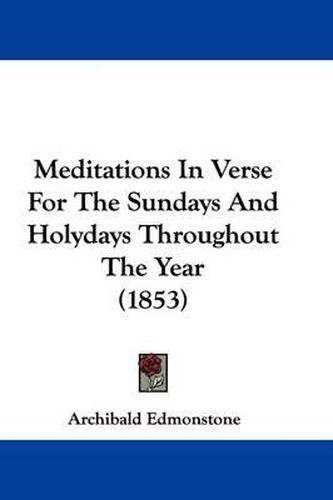 Cover image for Meditations In Verse For The Sundays And Holydays Throughout The Year (1853)