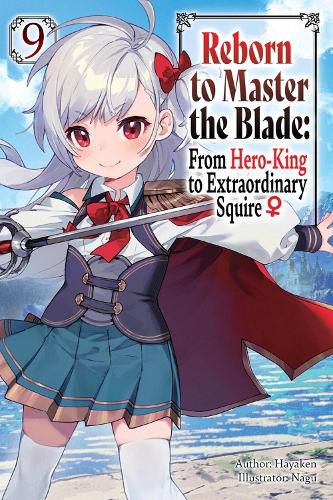 Cover image for Reborn to Master the Blade: From Hero-King to Extraordinary Squire?, Vol. 9 (light novel)