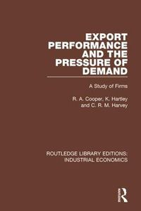 Cover image for Export Performance and the Pressure of Demand: A Study of Firms