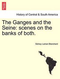 Cover image for The Ganges and the Seine: Scenes on the Banks of Both.