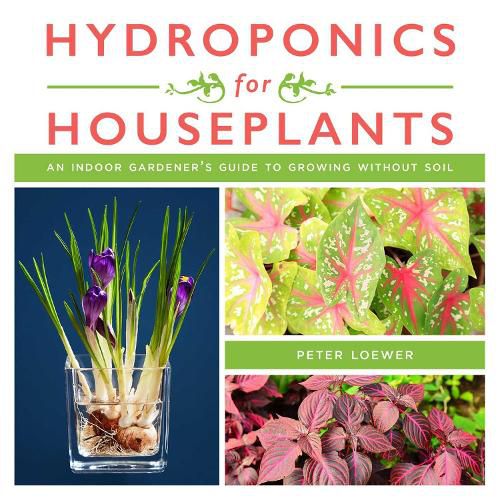 Cover image for Hydroponics for Houseplants: An Indoor Gardener's Guide to Growing Without Soil