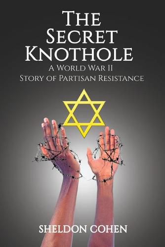 Cover image for The Secret Knothole - A World War II Story of Partisan Resistance