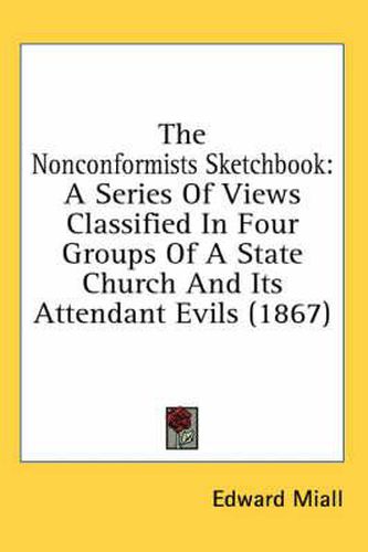 Cover image for The Nonconformists Sketchbook: A Series of Views Classified in Four Groups of a State Church and Its Attendant Evils (1867)