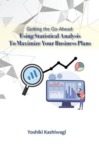 Cover image for Getting the Go-Ahead: Using Statistical Analysis To Maximize Your Business Plans