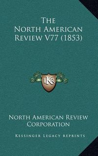 Cover image for The North American Review V77 (1853)