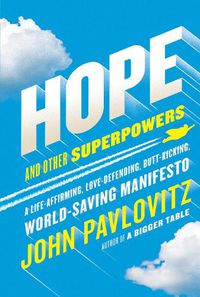 Cover image for Hope and Other Superpowers: A Life-Affirming, Love-Defending, Butt-Kicking, World-Saving Manifesto