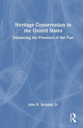 Cover image for Heritage Conservation in the United States: Enhancing the Presence of the Past