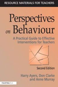 Cover image for Perspectives on Behaviour: A Practical Guide to Effective Interventions for Teachers