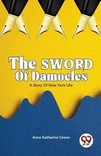 Cover image for The Sword of Damocles a Story of New York Life