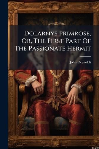 Cover image for Dolarnys Primrose, Or, the First Part of the Passionate Hermit