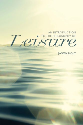 Cover image for An Introduction to the Philosophy of Leisure