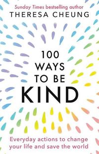 Cover image for 100 Ways to Be Kind: Everyday actions to change your life and save the world