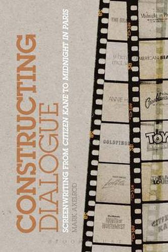 Cover image for Constructing Dialogue: Screenwriting from Citizen Kane to Midnight in Paris