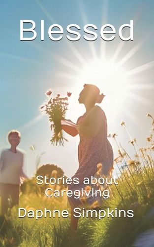 Cover image for Blessed: Stories about Caregiving
