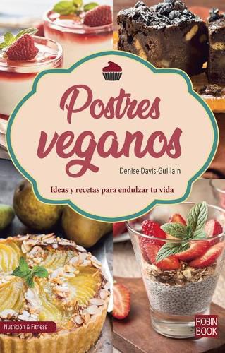 Cover image for Postres Veganos: Ideas Y Recetas Para Endulzar Tu Vida
