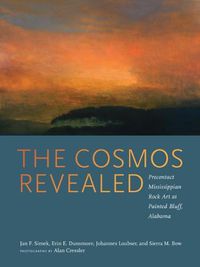 Cover image for The Cosmos Revealed: Precontact Mississippian Rock Art at Painted Bluff, Alabama