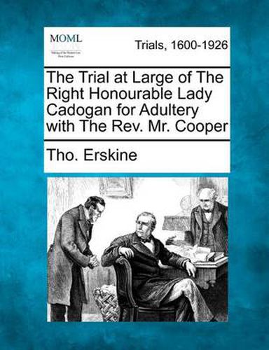 The Trial at Large of the Right Honourable Lady Cadogan for Adultery with the Rev. Mr. Cooper